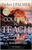 The Courage to Teach: Exploring the Inner Landscape of a Teacher's Life,  10th Anniversary Edition
