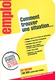 Comment trouver une situation... : Tous les conseils pour décrocher le job de vos rêves