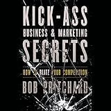 kick ass business and marketing secrets how to blitz your competition