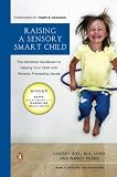 Raising a Sensory Smart Child: The Definitive Handbook for Helping Your Child with Sensory Processing Issues