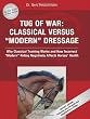 Tug of War: Classical Versus Modern Dressage: Why Classical Training Works and How Incorrect Riding Negatively Affects Horses' Health