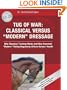 Tug of War: Classical Versus Modern Dressage: Why Classical Training Works and How Incorrect Riding Negatively Affects Horses' Health