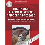 Tug of War: Classical Versus Modern Dressage: Why Classical Training Works and How Incorrect Riding Negatively Affects Horses' Healthby Dr. Gerd Heuschmann