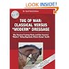 Tug of War: Classical Versus Modern Dressage: Why Classical Training Works and How Incorrect Riding Negatively Affects Horses' Health