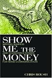 Show Me the Money: Writing Business and Economics Stories for Mass Communication (Lea`s Communication Series)
