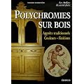 Polychromies sur bois : Appr�ts traditionnels, Couelurs-Finitions