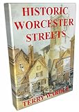 Historic Worcester streets : their history and the people who lived and worked in them : listings of Worcester streets recorded from the earliest times up to 1940