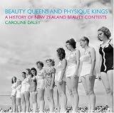Beauty Queens and Physique Kings: Bodies on Parade in Twentieth-Century New Zealand (AUP Studies in Cultural and Social History)