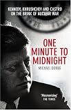 One Minute to Midnight: Kennedy, Khrushchev and Castro on the Brink of Nuclear War
