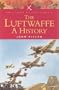 The Luftwaffe: A History (Pen & Sword Military Classics)