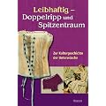 Leibhaftig - Doppelripp und Spitzentraum: Zur Kulturgeschichte der Unterw�sche