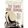 The Teapot Dome Scandal: How Big Oil Bought the Harding White House and Tried to Steal the Country