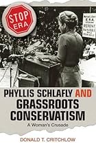 Phyllis Schlafly and Grassroots Conservatism: A Woman's Crusade (Politics and Society in Modern America)