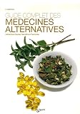 Guide complet des m�decines alternatives : M�decines douces, bien-�tre et harmonie