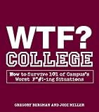 WTF? College: How to Survive 101 of Campus's Worst F*#!-ing Situations