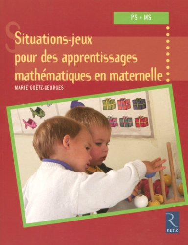 Situations-jeux pour des apprentissages mathématiques en maternelle : PS-MS
