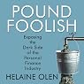 Pound Foolish: Exposing the Dark Side of the Personal Finance Industry