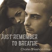 Just Remember to Breathe | [Charles Sheehan-Miles]