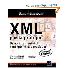XML par la pratique - Bases indispensables, concepts et cas pratiques (2i�me �dition)