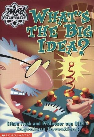 Image of: What's the Big Idea? Ethan Flask and Professor von Offel's Ingenious Inventions (Mad Science)