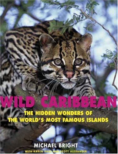 Wild Caribbean: The Hidden Wonders of the World's Most Famous Islands
