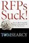 Rfps Suck! How to Master the RFP System Once and for All to Win Big Business