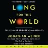 Long for This World: The Strange Science of Immortality