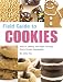 Field Guide to Cookies: How to Identify and Bake Virtually Every Cookie Imaginable