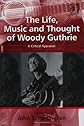 The Life, Music and Thought of Woody Guthrie