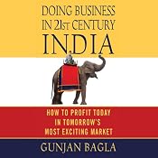 Doing Business in 21st-Century India: How to Profit Today in Tomorrow's Most Exciting Market | [Gunjan Bagla]