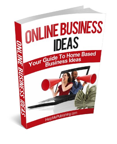 Online Business Ideas - Your Guide To Home Based Business Ideas