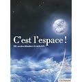 C'est l'espace ! : 101 savoirs, histoires et curiosit�s