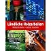 L�ndliche Holzarbeiten: M�bel & mehr - selbst machen