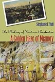 A Golden Haze of Memory: The Making of Historic Charleston