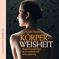 K�rperweisheit: Imaginations�bungen f�r Gesundheit und Selbstentfaltung