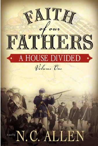 Faith of Our Fathers, Volume One: A House Divided: 1