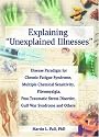 Explaining 'Unexplained Illnesses': Disease Paradigm for Chronic Fatigue Syndrome, Multiple Chemical Sensitivity, Fibromyalgia, Post-Traumatic Stress Disorder, and Gulf War Syndrome