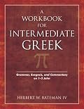 A Workbook for Intermediate Greek: Grammar, Exegesis, and Commentary on 1-3 John (Wood Sermon Outline)