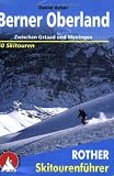  : Berner Oberland: Zwischen Gstaad und Meiringen. 48 ausgew&auml;hlte Skitouren und 2 Duchquerungen auf Ski