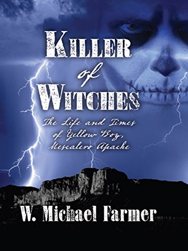 Killer of Witches: The Life and Times of Yellow Boy Mescalero Apache