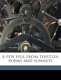 A few figs from thistles; poems and sonnets
