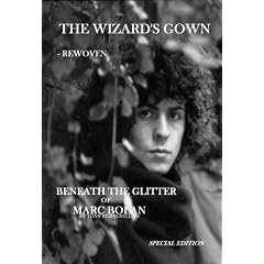 The Wizard's Gown - Rewoven: Beneath the Glitter of Marc Bolan.: Beneath the Glitter of Marc Bolan: 1