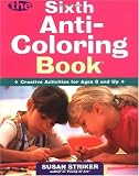The Sixth Anti-Coloring Book: Creative Activities for Ages 6 and Up (Anti-Coloring Books)