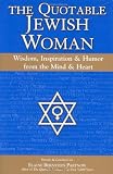 The Quotable Jewish Woman: Wisdom, Inspiration, and Humor from the Mind and Heart