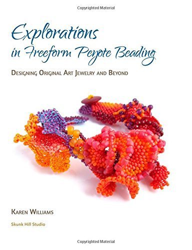 Explorations in Freeform Peyote Beading: Designing Original Art Jewelry and Beyond by Williams, Karen (2014) Paperback