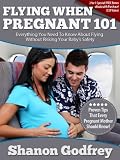 Flying When Pregnant 101: Everything You Need To Know About Flying Without Risking Your Baby's Safety!