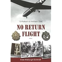 No Return Flight: 13 Platoon at Arnhem 1944