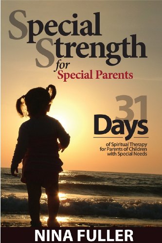 special strength for special parents 31 days of spiritual therapy for parents of children with special needs