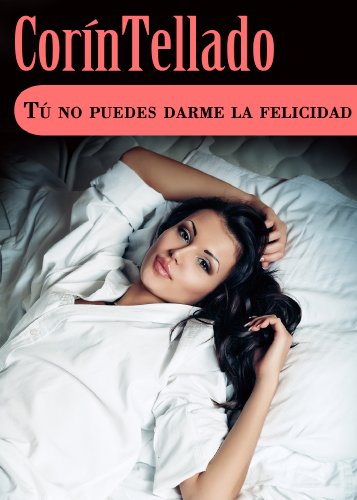 Tú no puedes darme la felicidad (Spanish Edition)