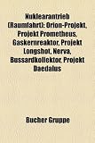 Nuklearantrieb (Raumfahrt): Orion-Projekt, Projekt Prometheus, Gaskernreaktor, Projekt Longshot, Nerva, Bussardkollektor, Projekt Daedalus - 